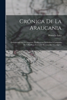 Crónica De La Araucania: Descubrimiento I Conquista, Pacificacion Definitiva I Campaña De Villa-Rica (Leyenda Heroica De Tres Siglos) 1016574746 Book Cover