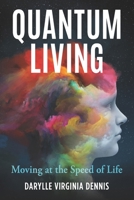 Quantum Living: Moving at the Speed of Life B0C9SF24S7 Book Cover