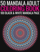 50 Mandala Adult Coloring Book 100 Black & White Mandala Page: (Adult Coloring Book ) 1692961357 Book Cover