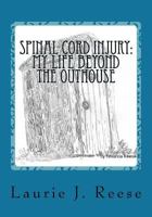 Spinal Cord Injury: My Life Beyond the Outhouse: The First Two Years 1478179716 Book Cover