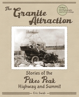 The Granite Attraction Stories of the Pikes Peak Highway and Summit 1943829349 Book Cover