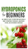 Hydroponics for Beginners: The complete guide to grow food and herbs at home! B086BC2BSJ Book Cover