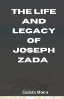 THE LIFE AND LEGACY OF JOSEPH ZADA B0F6JKBTCN Book Cover