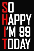 So Happy I'm 99 Today: Funny 99th Birthday Journal / Notebook / Bucket List / Appreciation Gift / Hilarious 99 Year Old Bday Card Alternative ( 6 x 9 - 120 Blank Lined Pages ) 1709423609 Book Cover