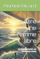 Être une femme libre: Une force indomptable, une souveraineté absolue B0F32SQR8Z Book Cover