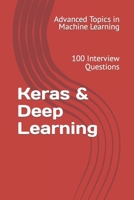 Keras & Deep Learning: 100 Interview Questions (Advanced Topics in Machine Learning) B0C5P588LD Book Cover