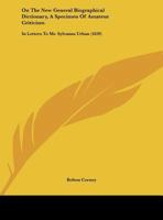 On The New General Biographical Dictionary, A Specimen Of Amateur Criticism: In Letters To Mr. Sylvanus Urban 1169621902 Book Cover