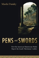 Pens and Swords: How the American Mainstream Media Reports the Israeli-Palestinian Conflict 0231133499 Book Cover