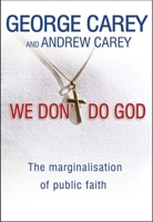 We Don't Do God: The Marginalization of Public Faith 0857210300 Book Cover