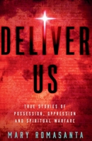Deliver Us : True Stories of Possession, Oppression and Spiritual Warfare 1964642299 Book Cover