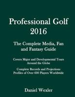 Professional Golf 2016: The Complete Media, Fan and Fantasy Guide 1519742193 Book Cover