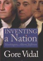 Inventing a Nation: Washington, Adams, Jefferson 0300101716 Book Cover