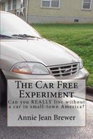 The Car Free Experiment: Can You Really Live Without a Car in Small-Town America? 1523256281 Book Cover