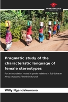 Pragmatic study of the characteristic language of female stereotypes: For an enunciation rooted in gender relations in Sub-Saharan Africa: Masculin/ Féminin in Burundi B0CKKNJBPZ Book Cover