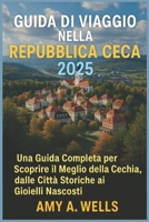 GUIDA TURISTICA CECA 2025: Una guida completa per esplorare il meglio della Repubblica Ceca, dalle città storiche alle gemme nascoste" (Italian Edition) B0FGXPB3HC Book Cover