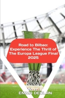 Road to Bilbao: Experience the Thrill of the Europa League Final 2025 B0DVC46H37 Book Cover
