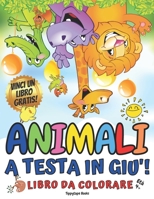 ANIMALI A TESTA IN GIU'! Libro da Colorare per Bambini Età 4+ B08PLKKJZ5 Book Cover
