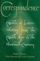 Correspondence: Models of Letter-Writing from the Middle Ages to the Nineteenth Century 0691016968 Book Cover