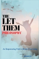 The Let Them Philosophy: An Empowering Path to Stress-Free Living B0FTX4YJK9 Book Cover