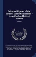 Coloured Figures of the Birds of the British Islands / Issued by Lord Lilford Volume; Volume 2 1296998738 Book Cover