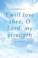 Inspirational Bible Quotes: I will love thee, O Lord, my strength: A discreet internet password organizer (password book) (Disguised Password Book Series) 1974661954 Book Cover