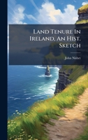 Land Tenure in Ireland, an Hist. Sketch 1272960943 Book Cover