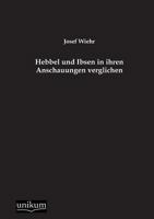 Hebbel Und Ibsen in Ihren Anschauungen Verglichen (Classic Reprint) 1144261562 Book Cover