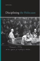 Disciplining the Holocaust (Suny Series, Insinuations: Philosophy, Psychoanalysis, Literature) 0791475425 Book Cover