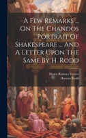 A Few Remarks ... On The Chandos Portrait Of Shakespeare ... And A Letter Upon The Same By H. Rodd 1020197773 Book Cover
