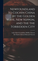 Newfoundland to Cochin China by the Golden Wave, new Nippon, and the Forbidden City 9354001009 Book Cover