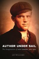 Author Under Sail: The Imagination of Jack London, 1893-1902 0803299982 Book Cover