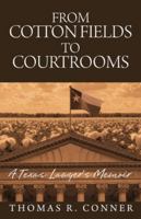 From Cotton Fields to Courtrooms : A Texas Lawyer's Memoir 1952281881 Book Cover