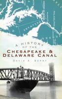 A History of the Chesapeake & Delaware Canal 1596298642 Book Cover
