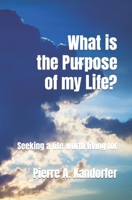 What is the Purpose of my Life?: Seeking life worth living for B08FP2BR9G Book Cover