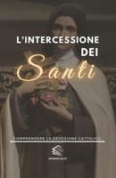 L'intercessione dei Santi: Comprendere la Devozione Cattolica B0CCCX5MNV Book Cover