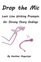 Drop the Mic: Last Line Writing Prompts for Strong Story Endings 1982004185 Book Cover