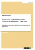 Wandel vom konventionellen zum Online-Versandhandel in Deutschland: Möglichkeiten und Gefahren onlinebetriebener Vertriebskanäle für Konsumenten 3668440654 Book Cover