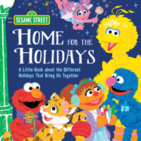 Home for the Holidays: A Book for Kids About the Different Holidays That Bring Us Together, with Elmo, Big Bird, and More! 1728240247 Book Cover
