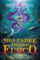 Mio Padre che era fuoco B0H72GP4NR Book Cover