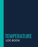 Temperature Log Book: Food Temperature Log Sheets, Daily Temperature Log Sheet For Refrigerator, Perfect for Business, Bars, Restaurants, Cuisine Outlets, Home & More 1661464505 Book Cover