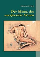 Der Mann, das unerforschte Wesen: Die Entstehung des Rollenbildes: Mann 3833495758 Book Cover