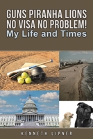 Guns Piranha Lions No Visa No Problem!: My Life and Times 1528971221 Book Cover