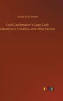 Cecil Castlemaine's Gage, Lady Marabout's Troubles, and Other Stories 1515091619 Book Cover