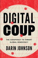 Digital Coup: The Conspiracy to Thwart Global Democracy B0FCCD2W16 Book Cover