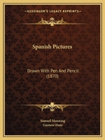 Spanish Pictures Drawn With Pen And Pencil, By The Author Of 'swiss Pictures Drawn With Pen And Pencil'.... 1278647392 Book Cover