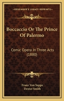 Boccaccio Or The Prince Of Palermo: Comic Opera In Three Acts (1880) 1245004905 Book Cover