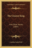 The Unseen King: And Other Verses 1104406020 Book Cover