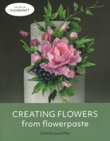 Creating Flowers from Flowerpaste 0719840457 Book Cover