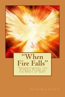 When Fire Falls: Understanding the Eternal Flame of the Spirit of God 1541105672 Book Cover