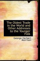 The Oldest Trade in the World and Other Addresses to the Younger Folk 1120205018 Book Cover